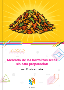 Mercado de las hortalizas secas sin otra preparación en Bielorrusia