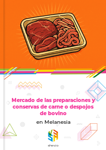 Mercado de las preparaciones y conservas de carne o despojos de bovino en Melanesia