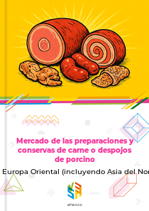 Mercado de las preparaciones y conservas de carne o despojos de porcino en Europa Oriental (incluyendo Asia del Norte)