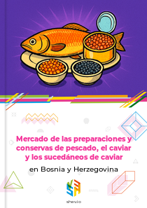 Mercado de las preparaciones y conservas de pescado, el caviar y los sucedáneos de caviar en Bosnia y Herzegovina