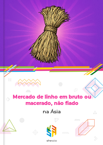 Mercado de linho em bruto ou macerado, não fiado na Ásia
