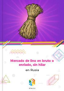 Mercado de lino en bruto o enriado, sin hilar en Rusia