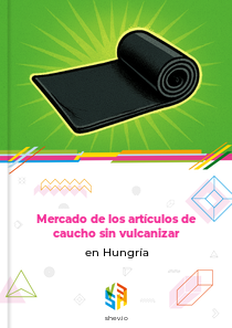 Mercado de los artículos de caucho sin vulcanizar en Hungría