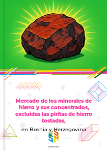 Mercado de los minerales de hierro y sus concentrados, excluidas las piritas de hierro tostadas, en Bosnia y Herzegovina