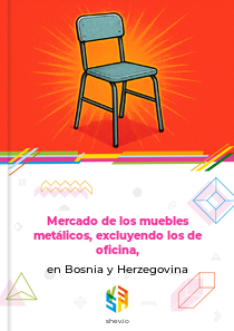 Mercado de los muebles metálicos, excluyendo los de oficina, en Bosnia y Herzegovina