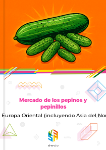 Mercado de los pepinos y pepinillos en Europa Oriental (incluyendo Asia del Norte)