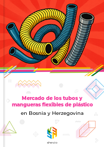 Mercado de los tubos y mangueras flexibles de plástico en Bosnia y Herzegovina