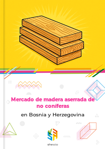 Mercado de madera aserrada de no coníferas en Bosnia y Herzegovina