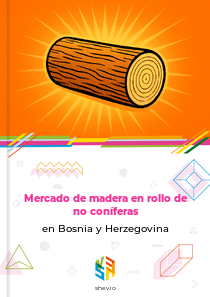 Mercado de madera en rollo de no coníferas en Bosnia y Herzegovina