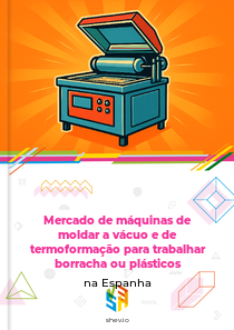 Mercado de máquinas de moldar a vácuo e de termoformação para trabalhar borracha ou plásticos na Espanha