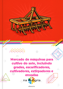 Mercado de máquinas para cultivo do solo, incluindo grades, escarificadores, cultivadores, extirpadores e enxadas na Hungria