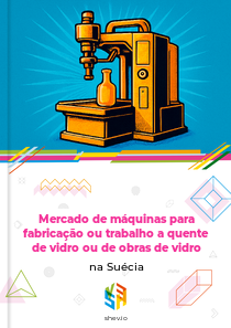 Mercado de máquinas para fabricação ou trabalho a quente de vidro ou de obras de vidro na Suécia