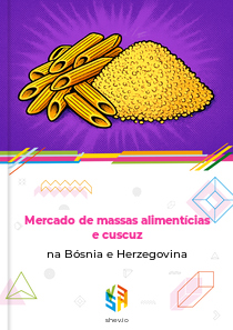 Mercado de massas alimentícias e cuscuz na Bósnia e Herzegovina