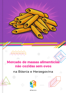 Mercado de massas alimentícias não cozidas sem ovos na Bósnia e Herzegovina