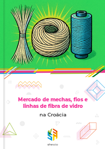 Mercado de mechas, fios e linhas de fibra de vidro na Croácia
