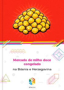 Mercado de milho doce congelado na Bósnia e Herzegovina