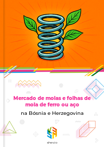 Mercado de molas e folhas de mola de ferro ou aço na Bósnia e Herzegovina