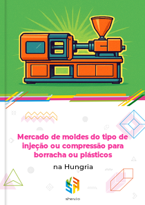 Mercado de moldes do tipo de injeção ou compressão para borracha ou plásticos na Hungria