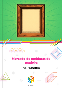 Mercado de molduras de madeira na Hungria