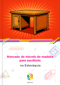 Mercado de móveis de madeira para escritório na Eslováquia