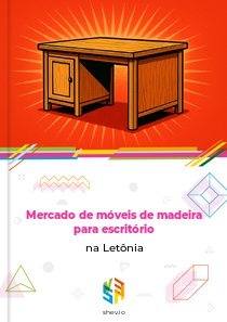 Mercado de móveis de madeira para escritório na Letônia