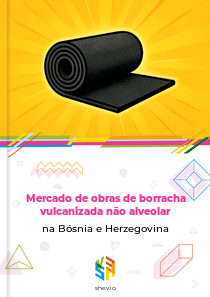 Mercado de obras de borracha vulcanizada não alveolar na Bósnia e Herzegovina