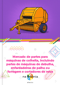 Mercado de partes para máquinas de colheita, incluindo partes de máquinas de debulha, enfardadeiras de palha ou forragem e cortadores de relva na Estónia