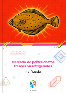 Mercado de peixes chatos frescos ou refrigerados na Rússia