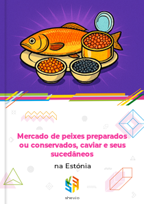 Mercado de peixes preparados ou conservados, caviar e seus sucedâneos na Estónia