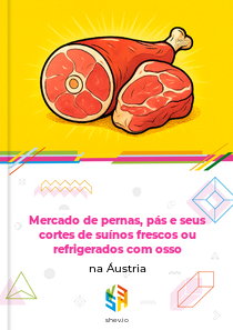 Mercado de pernas, pás e seus cortes de suínos frescos ou refrigerados com osso na Áustria