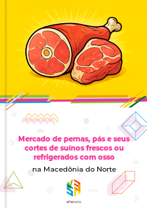 Mercado de pernas, pás e seus cortes de suínos frescos ou refrigerados com osso na Macedônia do Norte