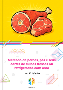 Mercado de pernas, pás e seus cortes de suínos frescos ou refrigerados com osso na Polônia