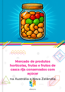 Mercado de produtos hortícolas, frutas e frutos de casca rija conservados com açúcar na Austrália e Nova Zelândia