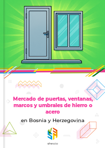 Mercado de puertas, ventanas, marcos y umbrales de hierro o acero en Bosnia y Herzegovina