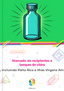 Mercado de recipientes e tampas de vidro em EUA, incluindo Porto Rico e Ilhas Virgens Americanas