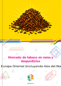 Mercado de tabaco en rama y desperdicios en Europa Oriental (incluyendo Asia del Norte)