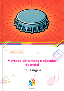 Mercado de tampas e cápsulas de metal na Hungria
