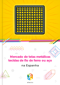 Mercado de telas metálicas tecidas de fio de ferro ou aço na Espanha
