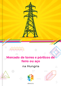 Mercado de torres e pórticos de ferro ou aço na Hungria