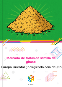 Mercado de tortas de semilla de girasol en Europa Oriental (incluyendo Asia del Norte)