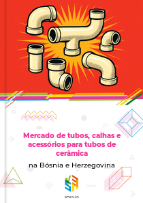 Mercado de tubos, calhas e acessórios para tubos de cerâmica na Bósnia e Herzegovina