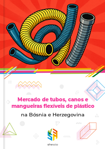 Mercado de tubos, canos e mangueiras flexíveis de plástico na Bósnia e Herzegovina