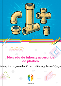 Mercado de tubos y accesorios de plástico en Estados Unidos, incluyendo Puerto Rico y Islas Vírgenes de EE. UU.