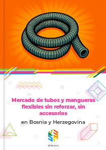 Mercado de tubos y mangueras flexibles sin reforzar, sin accesorios en Bosnia y Herzegovina