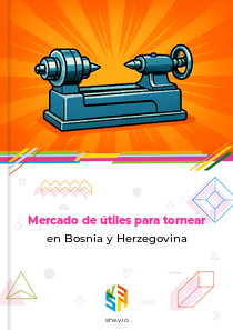 Mercado de útiles para tornear en Bosnia y Herzegovina