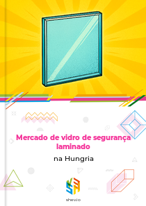 Mercado de vidro de segurança laminado na Hungria