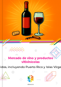 Mercado de vino y productos vitivinícolas en Estados Unidos, incluyendo Puerto Rico y Islas Vírgenes de EE. UU.