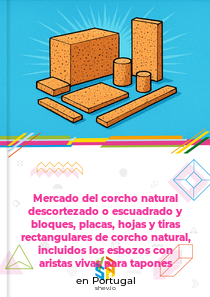Mercado del corcho natural descortezado o escuadrado y bloques, placas, hojas y tiras rectangulares de corcho natural, incluidos los esbozos con aristas vivas para tapones en Portugal