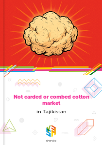 Not carded or combed cotton market in Tajikistan