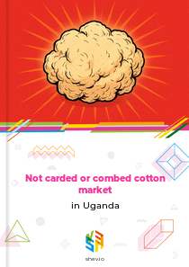 Not carded or combed cotton market in Uganda